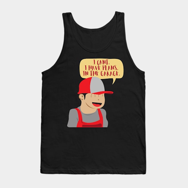 Cant I Have Plans In The Garage Cartoon Tank Top by Nirvanibex